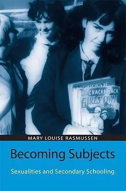 E-Book (epub) Becoming Subjects: Sexualities and Secondary Schooling von Mary Louise Rasmussen
