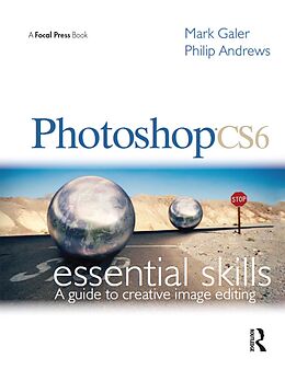 E-Book (epub) Photoshop CS6: Essential Skills von Mark Galer, Philip Andrews