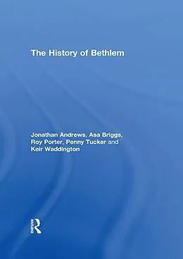 E-Book (pdf) The History of Bethlem von Jonathan Andrews, Asa Briggs, Roy Porter