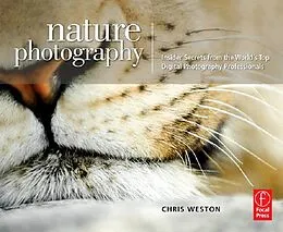 E-Book (epub) Nature Photography: Insider Secrets from the World's Top Digital Photography Professionals von Chris Weston