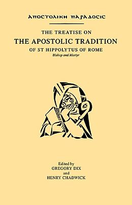 E-Book (pdf) The Treatise on the Apostolic Tradition of St Hippolytus of Rome, Bishop and Martyr von Gregory Dix, Henry Chadwick