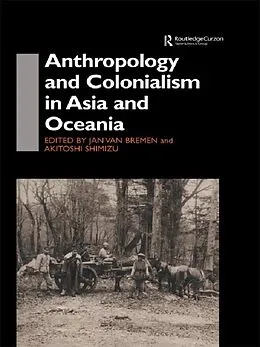 E-Book (pdf) Anthropology and Colonialism in Asia von Jan van Bremen, Akitoshi Shimizu