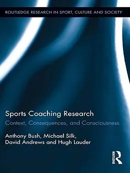E-Book (epub) Sports Coaching Research von Anthony Bush, Michael Silk, David Andrews