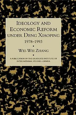 E-Book (pdf) Idealogy and Economic Reform Under Deng Xiaoping 1978-1993 von Wei-Wei Zhang
