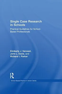 E-Book (epub) Single Case Research in Schools von Kimberly J. Vannest, John L. Davis, Richard I. Parker
