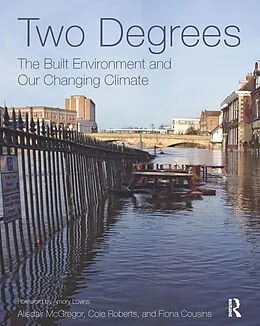 E-Book (epub) Two Degrees: The Built Environment and Our Changing Climate von Alisdair McGregor, Cole Roberts, Fiona Cousins