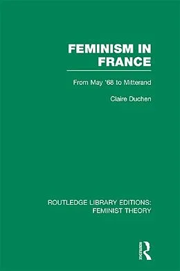E-Book (epub) Feminism in France (RLE Feminist Theory) von Claire Duchen