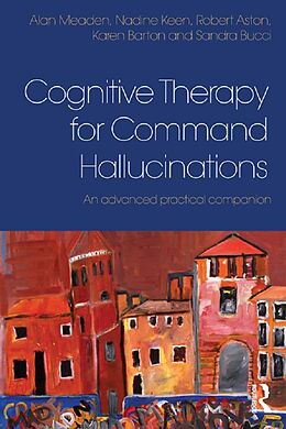 E-Book (epub) Cognitive Therapy for Command Hallucinations von Alan Meaden, Nadine Keen, Robert Aston