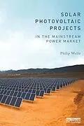 PDF Solar Photovoltaic Projects in the Mainstream Power Market von Philip Wolfe