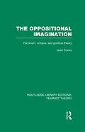 E-Book (epub) The Oppositional Imagination (RLE Feminist Theory) von 