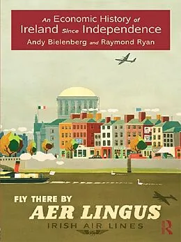 E-Book (epub) An Economic History of Ireland Since Independence von Andy Bielenberg, Raymond Ryan