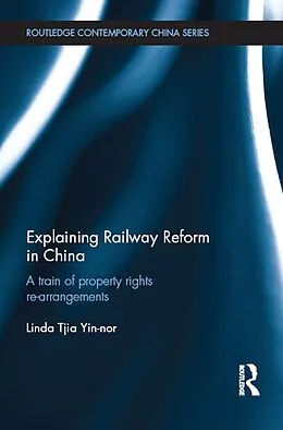 E-Book (epub) Explaining Railway Reform in China von Linda Tjia Yin-Nor