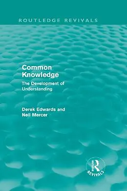 E-Book (pdf) Common Knowledge (Routledge Revivals) von Derek Edwards, Neil Mercer