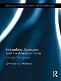 E-Book (epub) Federalism, Secession, and the American State von Lawrence M. Anderson