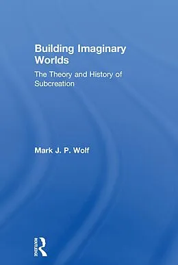 E-Book (epub) Building Imaginary Worlds von Mark J. P. Wolf