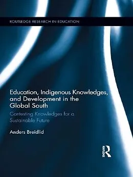 E-Book (epub) Education, Indigenous Knowledges, and Development in the Global South von Anders Breidlid