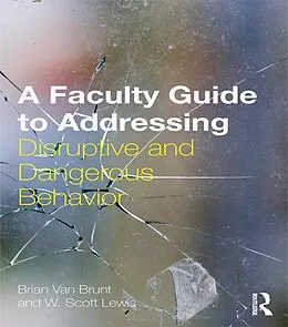 E-Book (pdf) A Faculty Guide to Addressing Disruptive and Dangerous Behavior von Brian Van Brunt, W. Scott Lewis