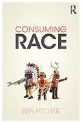 E-Book (epub) Consuming Race von Ben Pitcher
