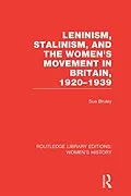 E-Book (pdf) Leninism, Stalinism, and the Women's Movement in Britain, 1920-1939 von Sue Bruley