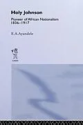 E-Book (pdf) 'Holy' Johnson, Pioneer of African Nationalism, 1836-1917 von E. A. Ayandele