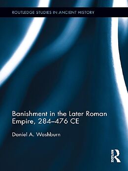 E-Book (epub) Banishment in the Later Roman Empire, 284-476 CE von Daniel Washburn