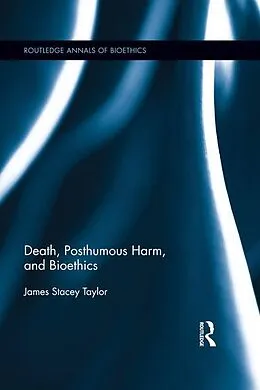 E-Book (epub) Death, Posthumous Harm, and Bioethics von James Stacey Taylor
