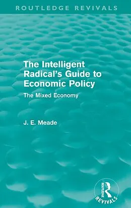 E-Book (epub) The Intelligent Radical's Guide to Economic Policy (Routledge Revivals) von James E. Meade