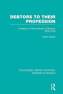 eBook (pdf) Debtors to their Profession (RLE Banking & Finance) de Edwin Green