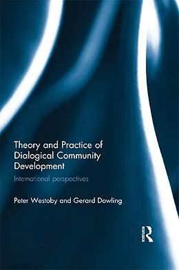 PDF Theory and Practice of Dialogical Community Development von Peter Westoby, Gerard Dowling