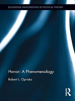 E-Book (epub) Honor: A Phenomenology von Robert L. Oprisko