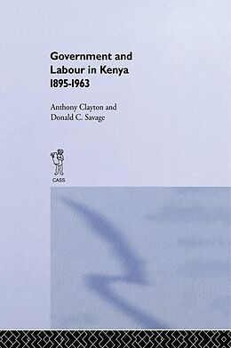 E-Book (pdf) Government and Labour in Kenya 1895-1963 von Anthony Clayton, Donald Cockfield Savage