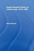 E-Book (pdf) Anglo-Russian Rivalry in Central Asia 1810-1895 von Gerald Morgan