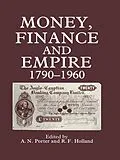 E-Book (epub) Money, Finance, and Empire, 1790-1960 von R. F Holland, A. N Porter, A.N. Porter