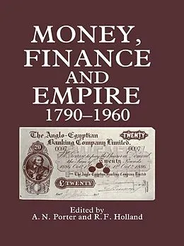 E-Book (epub) Money, Finance, and Empire, 1790-1960 von R. F Holland, A. N Porter, A.N. Porter