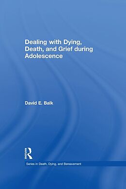 E-Book (pdf) Dealing with Dying, Death, and Grief during Adolescence von David E. Balk