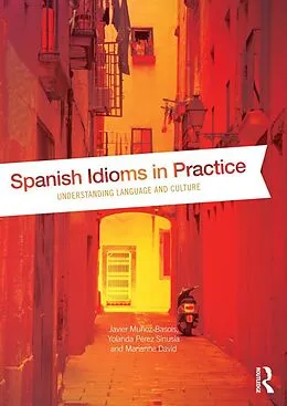 E-Book (pdf) Spanish Idioms in Practice von Javier Muñoz-Basols, Yolanda Pérez Sinusía, Marianne David