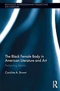 E-Book (epub) The Black Female Body in American Literature and Art von Caroline Brown