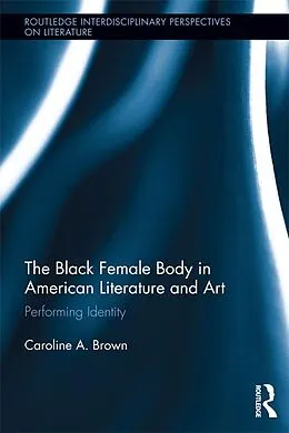 E-Book (epub) The Black Female Body in American Literature and Art von Caroline Brown