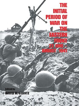 E-Book (pdf) The Initial Period of War on the Eastern Front, 22 June - August 1941 von David M. Glantz