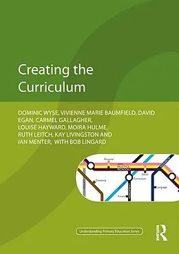 E-Book (epub) Creating the Curriculum von Dominic Wyse, Bob Lingard, Vivienne Baumfield