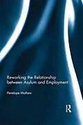 E-Book (pdf) Reworking the Relationship between Asylum and Employment von Penelope Mathew