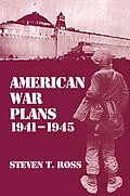 E-Book (epub) American War Plans, 1941-1945 von Steven Ross