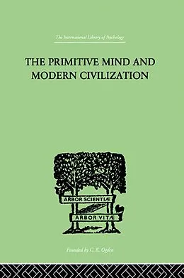 E-Book (pdf) The Primitive Mind And Modern Civilization von Charles Roberts Aldrich