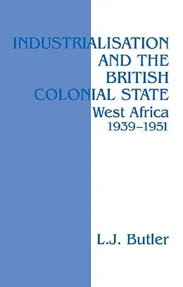 E-Book (pdf) Industrialisation and the British Colonial State von Lawrence Butler