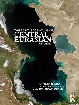 E-Book (pdf) The Routledge Atlas of Central Eurasian Affairs von Stanley D. Brunn, Stanley W. Toops, Richard Gilbreath