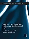 E-Book (epub) Economic Geography and the Unequal Development of Regions von Jean-Claude Prager, Jacques-François Thisse