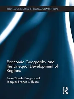E-Book (epub) Economic Geography and the Unequal Development of Regions von Jean-Claude Prager, Jacques-François Thisse