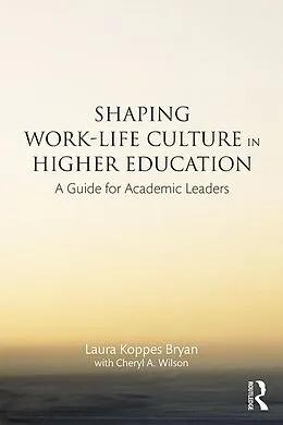 E-Book (pdf) Shaping Work-Life Culture in Higher Education von Laura Koppes Bryan, Cheryl A. Wilson