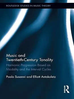 E-Book (pdf) Music and Twentieth-Century Tonality von Paolo Susanni, Elliott Antokoletz
