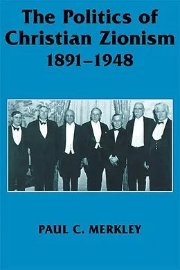 E-Book (pdf) The Politics of Christian Zionism 1891-1948 von Paul C. Merkley